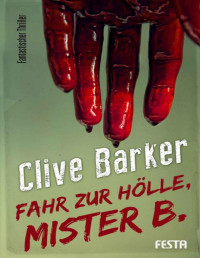 Clive, Barker — Fahr zur Hölle, Mister B.: Fantastischer Thriller