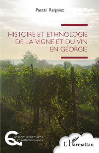 Pascal Reigniez; — Histoire et ethnologie de la vigne et du vin en Gorgie