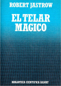 Robert Jastrow — El telar mágico. El cerebro humano y el ordenador