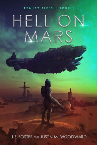 J.Z. Foster & Justin M. Woodward — Hell on Mars (Reality Bleed Book 1)