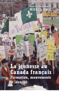 Michel Bock — La Jeunesse au Canada français: Formation, mouvements et identité