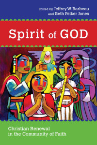 Jeffrey W. Barbeau — Spirit of God: Christian Renewal in the Community of Faith