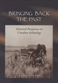 Pamela Jane Smith — Bringing Back the Past: Historical Perspectives on Canadian Archaeology