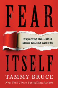 Tammy Bruce — Fear Itself: Exposing the Left's Mind-Killing Agenda