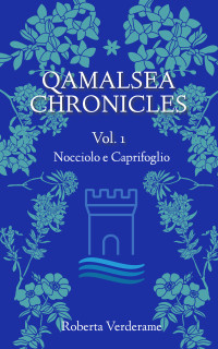 Verderame, Roberta — Qamalsea Chronicles: Vol. 1 "Nocciolo e Caprifoglio" (Italian Edition)