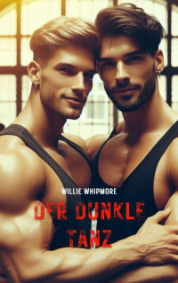 Willie Whipmore — Der dunkle Tanz: Extremer Schwuler BDSM-Roman