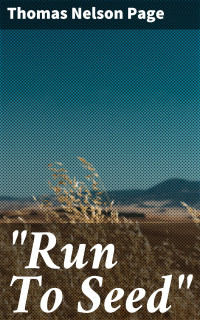 Thomas Nelson Page — &quot;Run To Seed&quot;