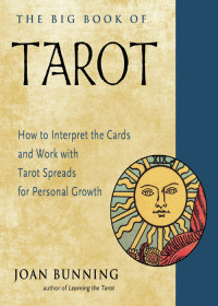 Joan Bunning — The Big Book of Tarot: How to Interpret the Cards and Work with Tarot Spreads for Personal Growth