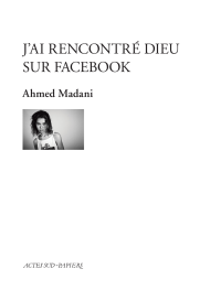 Ahmed Madani — J'ai rencontré Dieu sur Facebook