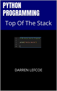 Darren Lefcoe — Python Programming: Top Of The Stack