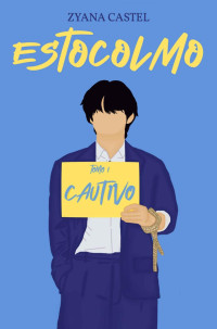 Zyana Castel — ESTOCOLMO: Cautivo (Spanish Edition)