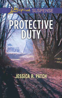 Jessica R. Patch — Protective Duty (Love Inspired Suspense)