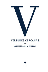 Mauricio García Villegas — Virtudes cercanas (Colección Manila) (Spanish Edition)