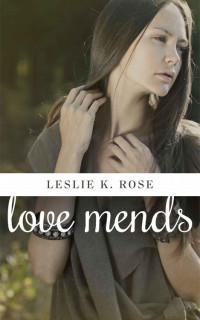 Rose, Leslie K — Love Mends