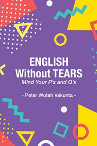 Wuteh Vakunta — English Without Tears: Mind Your P's and Q's