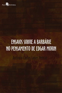 Antonio Carlos Lopes Petean; — Ensaios sobre a barbrie no pensamento de Edgar Morin