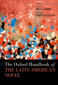 Juan E. De Castro;Ignacio Lpez-Calvo; — The Oxford Handbook of the Latin American Novel