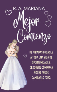 R.A. Mariana — Mejor Comienzo: Una adorable y divertida historia de amor, comedia romántica y embarazo accidental. (Spanish Edition)