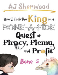 AJ Sherwood — How I Took the King on a Bone-a-Fide Quest of Piracy, Piemu, and Profit: Bone 5 (How I Stole the Princess's White Knight and Turned him to Villainy Book 11)