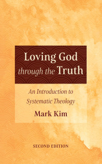 Mark Kim; — Loving God Through the Truth, Second Edition