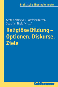 Stefan Altmeyer & Gottfried Bitter & Joachim Theis — Religiöse Bildung – Optionen, Diskurse, Ziele