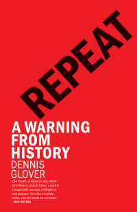 Dennis Glover — Repeat: A Warning from History