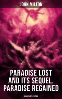 John Milton — Paradise Lost and Its Sequel, Paradise Regained (Illustrated Edition)