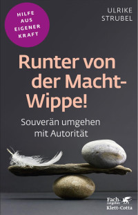 Ulrike Strubel — Runter von der Macht-Wippe! (Fachratgeber Klett-Cotta)