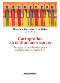 Guzmán, Florencia (Editor) & Geler, Lea (Editor) — Cartografías afrolatinoamericanas: perspectivas situadas para análisis transfronterizos