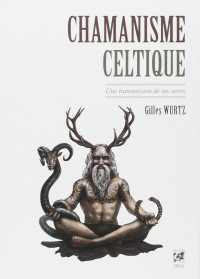 Gilles Wurtz — Chamanisme celtique