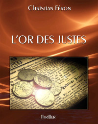 Christian FERON [FERON, Christian] — L'or des justes (French Edition)