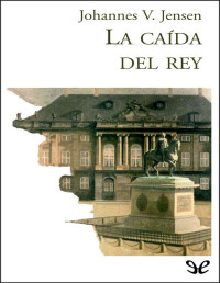 Johannes V. Jensen — La Caída Del Rey