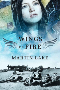 Martin Lake — Wings of Fire: A World War 2 Novel