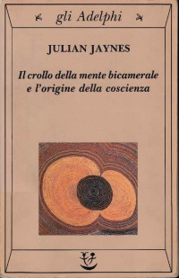 Julian Jaynes — Il Crollo Della Mente Bicamerale E L'Origine Della Coscienza