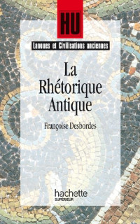 Marc Baratin, Françoise Desbordes — La Rhétorique antique