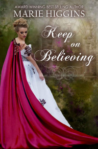 Marie Higgins — Keep on Believing - A Fairy Tale Retelling of Cinderella: Fantasy Romance (Where Dreams Come True Book 4)