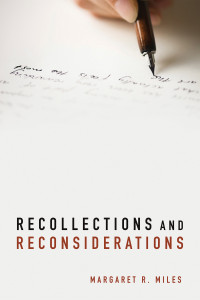 Margaret R. Miles; — Recollections and Reconsiderations