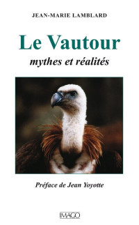 Jean-Marie Lamblard [Lamblard, Jean-Marie] — Le vautour, mythes et réalités