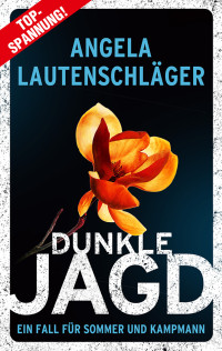 Angela Lautenschläger — Dunkle Jagd. Kriminalroman, Ein Fall für Sommer und Kampmann, Band 4