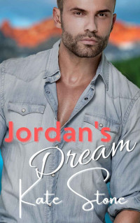 Kate Stone [Stone, Kate] — Jordan's Dream: A small town new adult romance (Mountain Men of Cupid Lake Book 5)