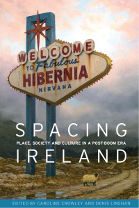 Caroline Crowley — Spacing Ireland: Place, society and culture in a post-boom era