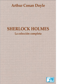 Arthur Conan Doyle — Sherlock Holmes. La colección completa