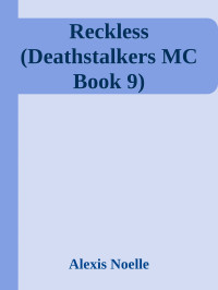 Alexis Noelle — Reckless (Deathstalkers MC Book 9)