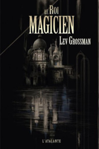 Grossman Lev [Grossman Lev] — Le Roi Magicien