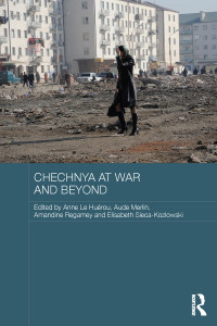 Anne Le Huérou, Aude Merlin, Amandine Regamey & Elisabeth Sieca-Kozlowski — Chechnya at War and Beyond