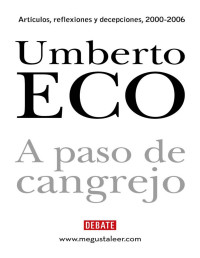 Umberto Eco [Eco, Umberto] — A paso de cangrejo: Artículos, reflexiones y decepciones 2000-2006 (Spanish Edition)