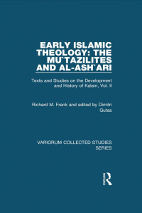 Richard M. Frank — Early Islamic Theology: The Mu’tazilites and al-Ash’arī