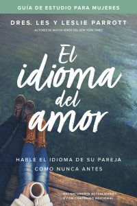 Les Parrott;Leslie Parrott; & Leslie Parrott — El idioma del amor: gua de estudio para mujeres