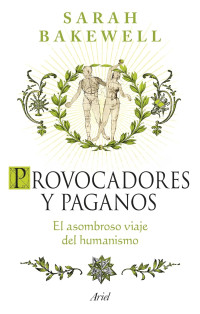 Sarah Bakewell — Provocadores y paganos