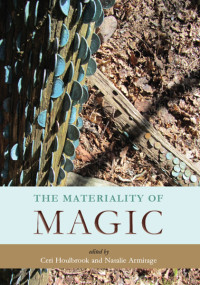 Ceri Houlbrook;Natalie Armitage; — The Materiality of Magic